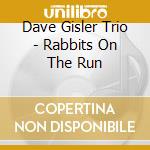 Dave Gisler Trio - Rabbits On The Run cd musicale di Dave Gisler Trio