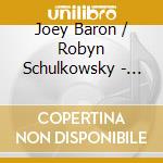 Joey Baron / Robyn Schulkowsky - Now You Hear Me cd musicale di Joey Baron / Robyn Schulkowsky