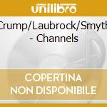 Crump/Laubrock/Smyth - Channels cd musicale di Crump/Laubrock/Smyth