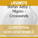 Stefan Aeby / Pilgrim - Crosswinds cd