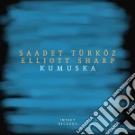 Saadet Turkoz / Elliott Sharp - Kumuska cd
