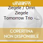 Ziegele / Omri Ziegele Tomorrow Trio - All Those Yesterdays cd musicale