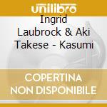 Ingrid Laubrock & Aki Takese - Kasumi cd musicale