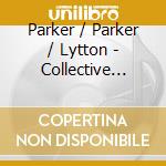 Parker / Parker / Lytton - Collective Calls cd