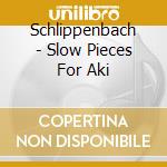 Schlippenbach - Slow Pieces For Aki cd musicale