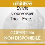 Sylvie Courvoisier Trio - Free Hoops cd musicale