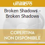 Broken Shadows - Broken Shadows cd