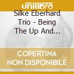 Silke Eberhard Trio - Being The Up And Down cd musicale