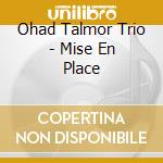 Ohad Talmor Trio - Mise En Place cd musicale