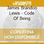 James Brandon Lewis - Code Of Being cd