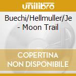 Buechi/Hellmuller/Je - Moon Trail cd