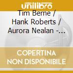 Tim Berne / Hank Roberts / Aurora Nealan - Oceans And cd