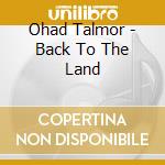 Ohad Talmor - Back To The Land cd musicale