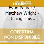 Evan Parker / Matthew Wright - Etching The Ether cd