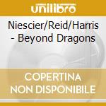 Niescier/Reid/Harris - Beyond Dragons cd