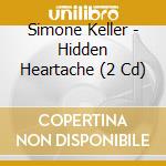 Simone Keller - Hidden Heartache (2 Cd) cd musicale