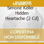 Simone Keller - Hidden Heartache (2 Cd) cd