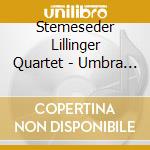 Stemeseder Lillinger Quartet - Umbra Ii cd