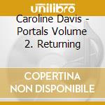 Caroline Davis - Portals Volume 2. Returning cd