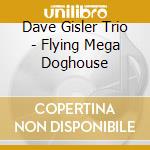 Dave Gisler Trio - Flying Mega Doghouse cd