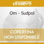 Om - Sudpol cd
