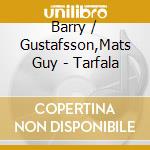 Barry / Gustafsson,Mats Guy - Tarfala cd musicale di Barry / Gustafsson,Mats Guy