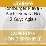 Homburger Maya - Bach: Sonata No 2 Guy: Aglais cd