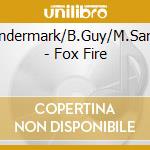 K.Vandermark/B.Guy/M.Sanders - Fox Fire cd musicale di VANDERMARK/GUY/M