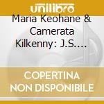 Maria Keohane & Camerata Kilkenny: J.S. Bach Soprano Arias & Swedish Folk Chorales cd musicale
