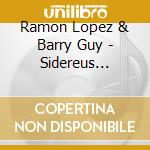 Ramon Lopez & Barry Guy - Sidereus Nuncius - The Starry Messenger cd