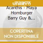 Acanthis - Maya Homburger Barry Guy & Lu cd musicale