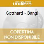 Gotthard - Bang! cd musicale di Gotthard