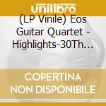 (LP Vinile) Eos Guitar Quartet - Highlights-30Th Anniversary (2 Lp)