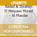 Awlad & Ibrahim El Minyawi Murad - Al Masdar cd