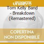 Tom Kelly Band - Breakdown (Remastered) cd