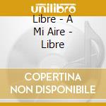 Libre - A Mi Aire - Libre cd