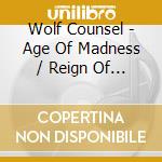 Wolf Counsel - Age Of Madness / Reign Of Chaos cd