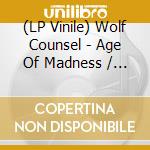 (LP Vinile) Wolf Counsel - Age Of Madness / Reign Of Chaos lp vinile di Wolf Counsel
