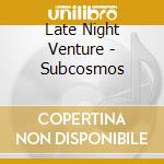 Late Night Venture - Subcosmos