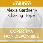Alexia Gardner - Chasing Hope cd musicale di Alexia Gardner