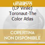 (LP Vinile) Toronaut-The Color Atlas vinile