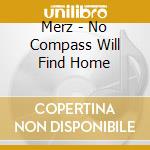 Merz - No Compass Will Find Home cd