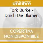 Fork Burke - Durch Die Blumen cd