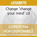 Change 'change your mind' cd cd