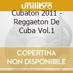Cubaton 2011 - Reggaeton De Cuba Vol.1 cd