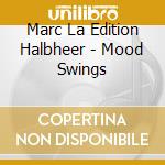 Marc La Edition Halbheer - Mood Swings cd