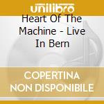 Heart Of The Machine - Live In Bern cd