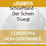 Schoeftland - Der Schein Truegt cd