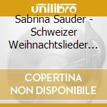 Sabrina Sauder - Schweizer Weihnachtslieder Neu Entdeck cd musicale di Sabrina Sauder