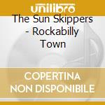 The Sun Skippers - Rockabilly Town cd